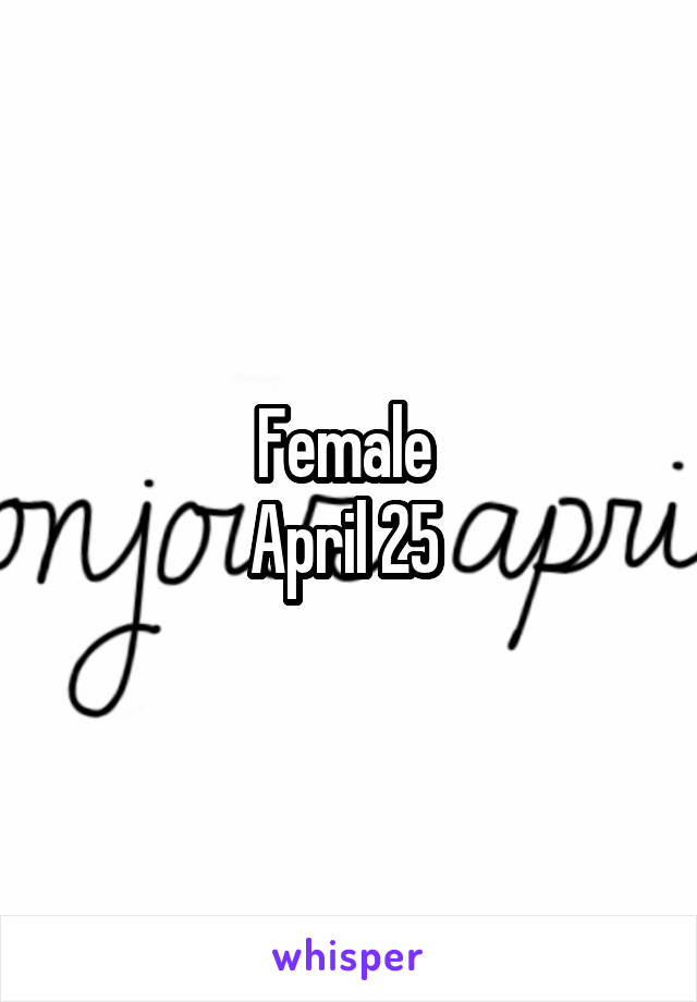 Female 
April 25 