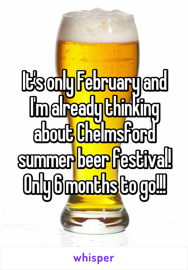 It's only February and I'm already thinking about Chelmsford summer beer festival! Only 6 months to go!!!