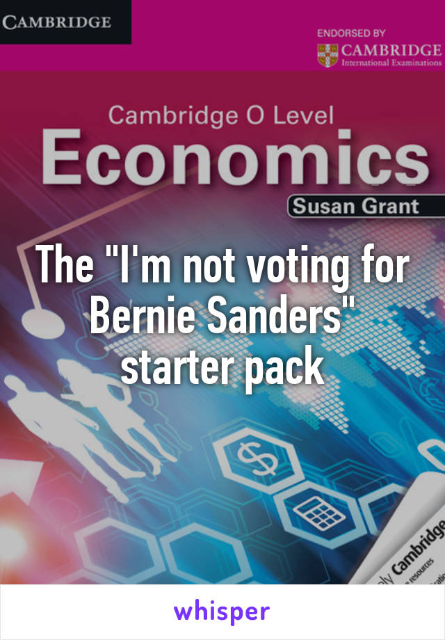 The "I'm not voting for Bernie Sanders" starter pack