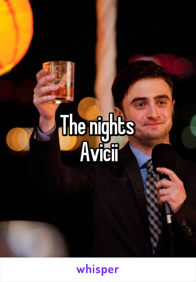 The nights 
Avicii