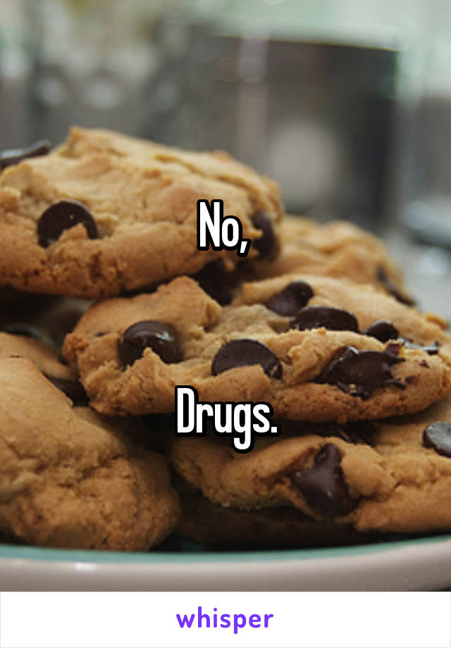 No, 


Drugs.