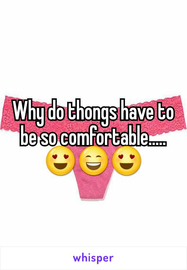 Why do thongs have to be so comfortable..... 😍😄😍