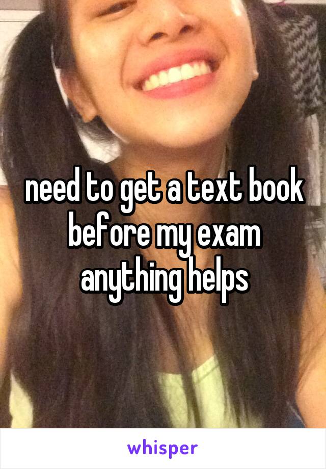 need to get a text book before my exam
anything helps
