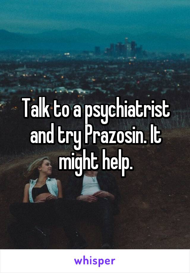 Talk to a psychiatrist and try Prazosin. It might help.