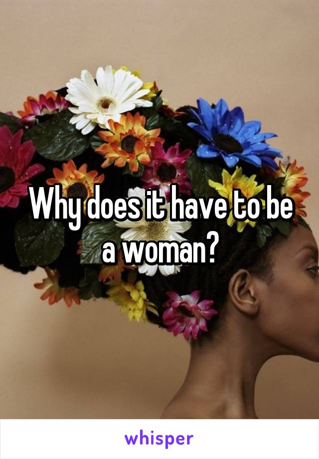 Why does it have to be a woman?