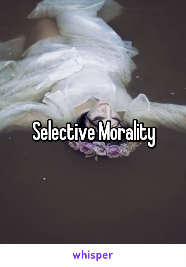 Selective Morality