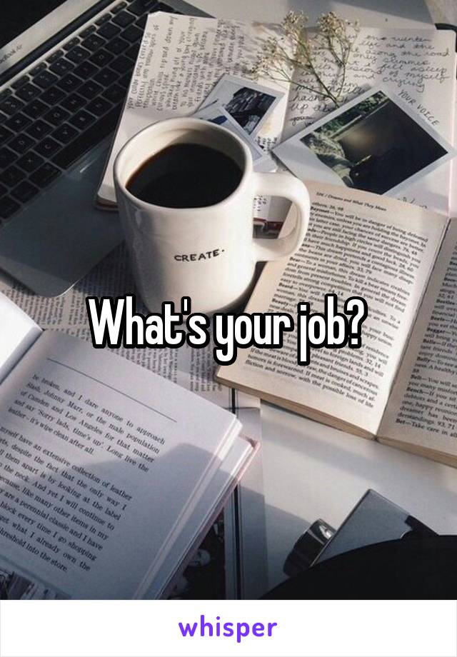 What's your job? 