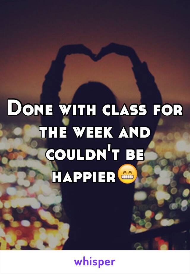 Done with class for the week and couldn't be happier😁