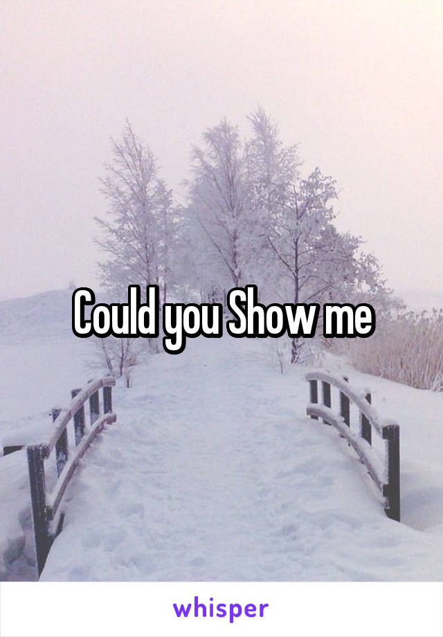 Could you Show me
