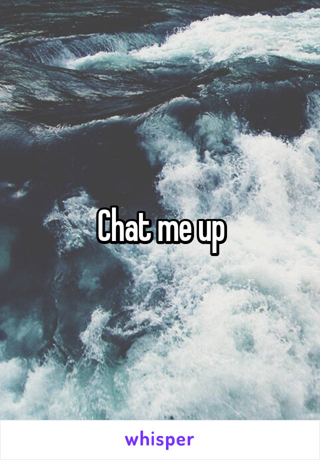 Chat me up