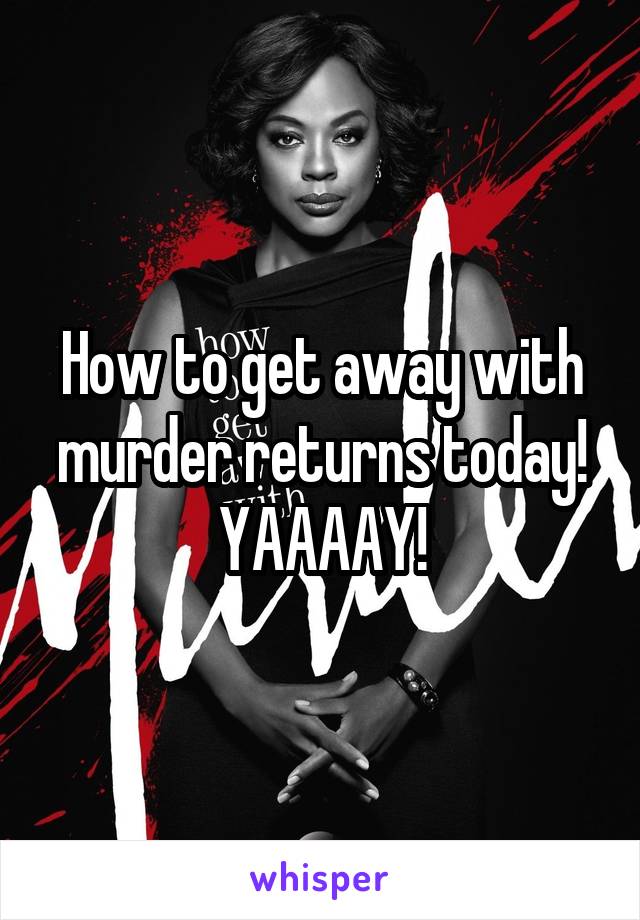 How to get away with murder returns today!
YAAAAY!