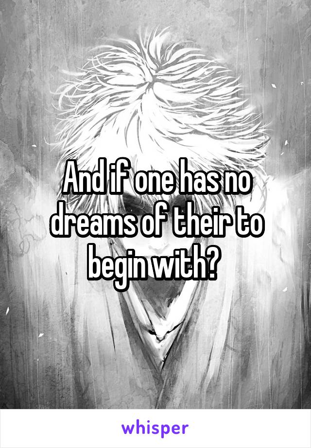 And if one has no dreams of their to begin with? 