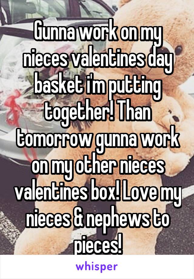 Gunna work on my nieces valentines day basket i'm putting together! Than tomorrow gunna work on my other nieces valentines box! Love my nieces & nephews to pieces!