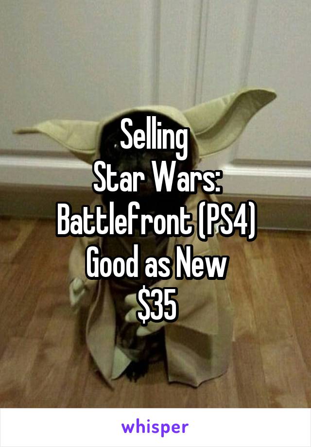 Selling 
Star Wars: Battlefront (PS4)
Good as New
$35