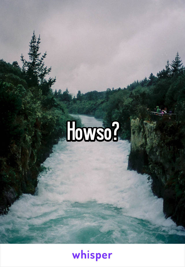 Howso?