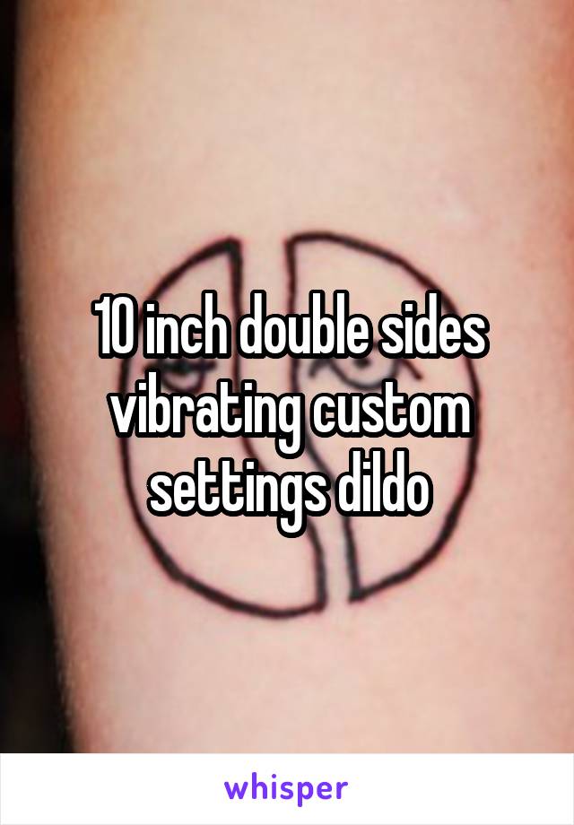 10 inch double sides vibrating custom settings dildo