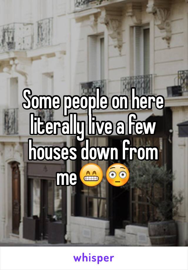Some people on here literally live a few houses down from me😁😳