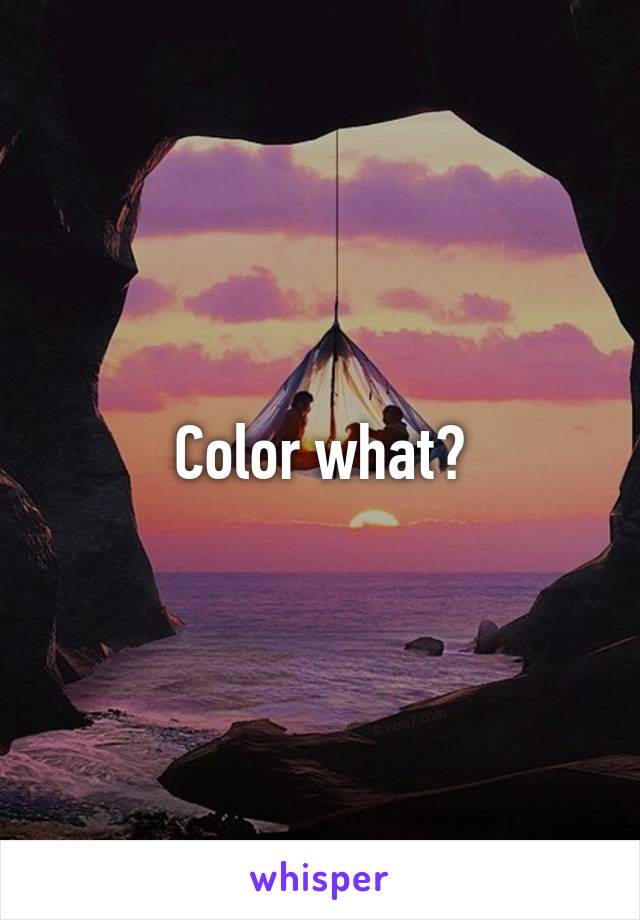 Color what?