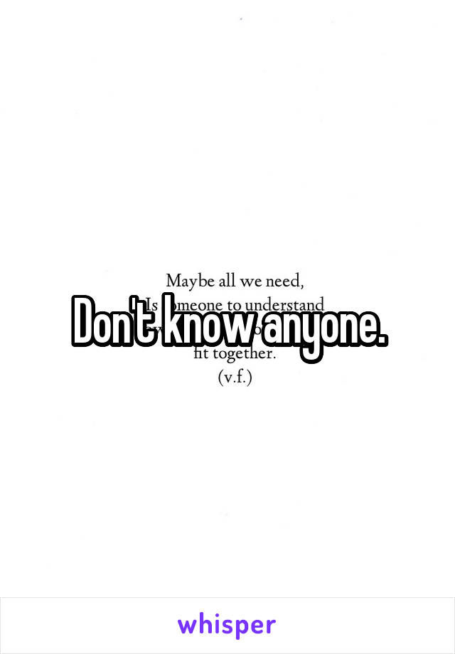 Don't know anyone.