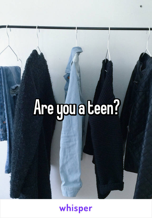 Are you a teen?