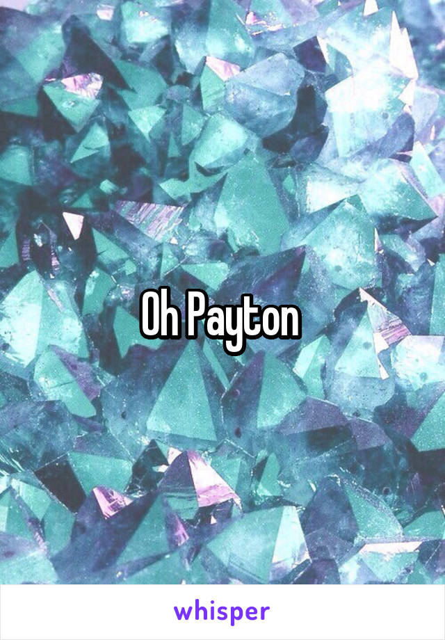 Oh Payton 