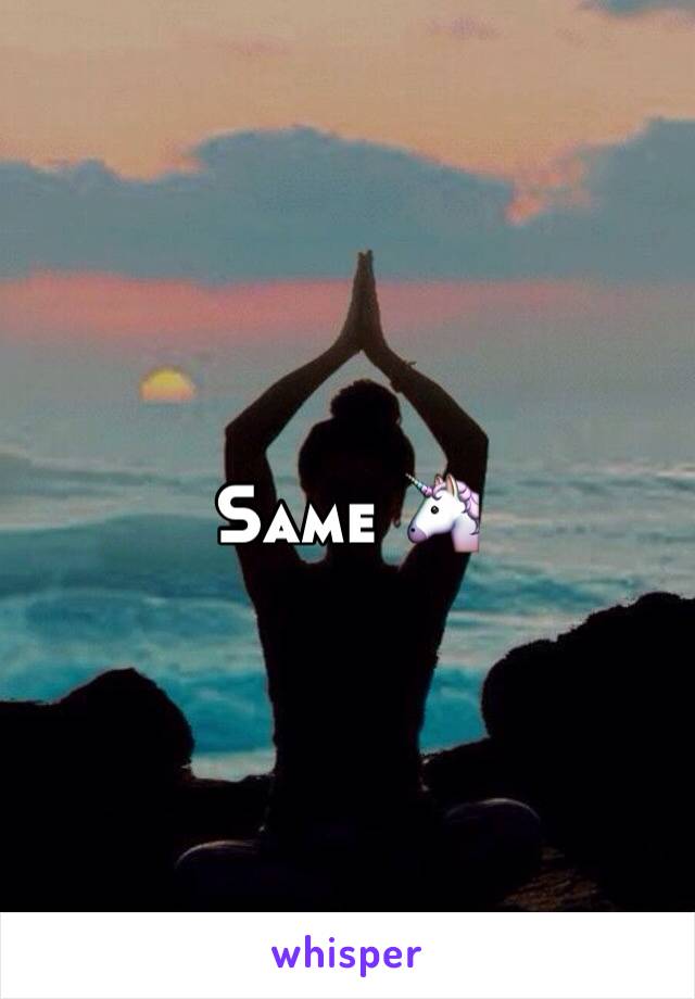 Same 🦄