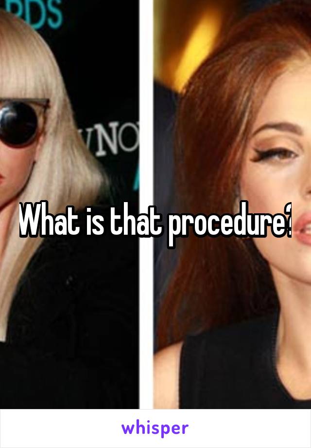 What is that procedure?