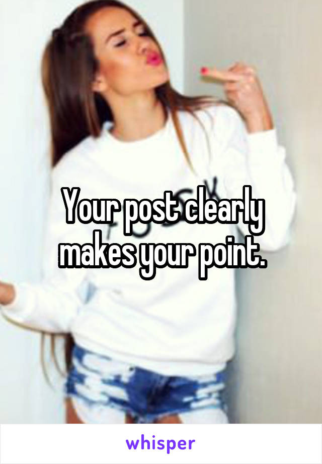 Your post clearly makes your point.