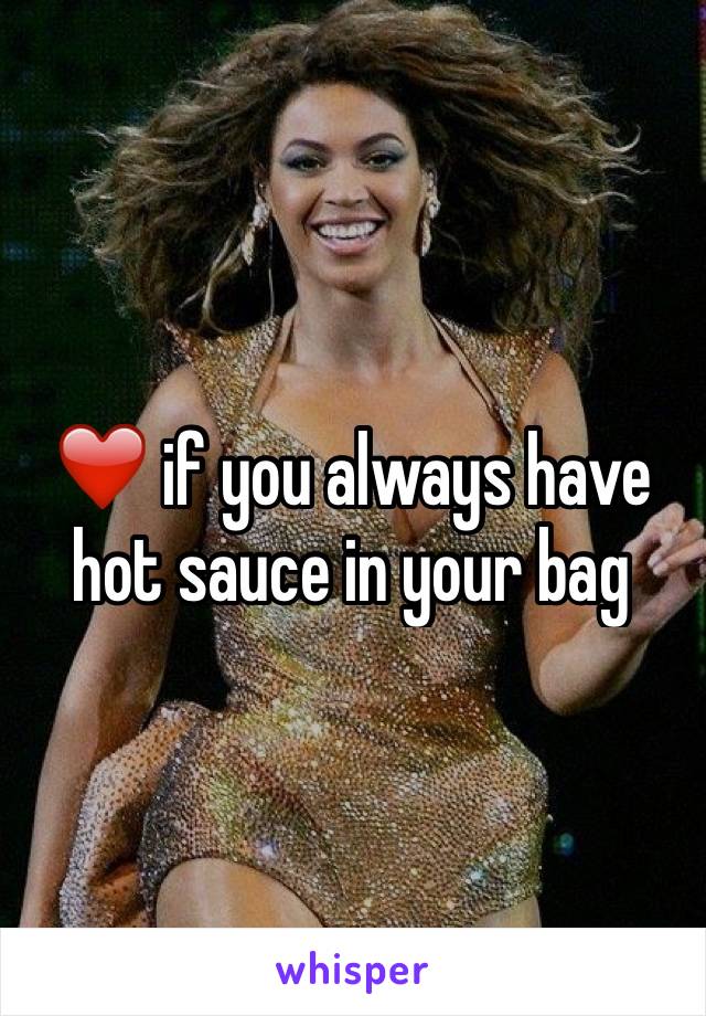 ❤️ if you always have hot sauce in your bag 