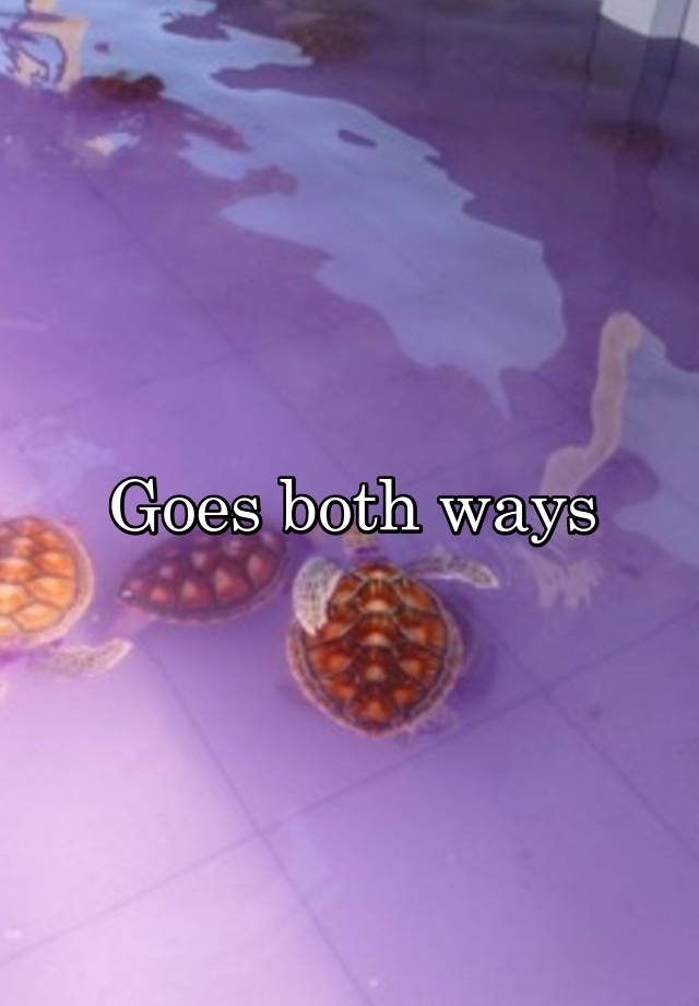 goes-both-ways