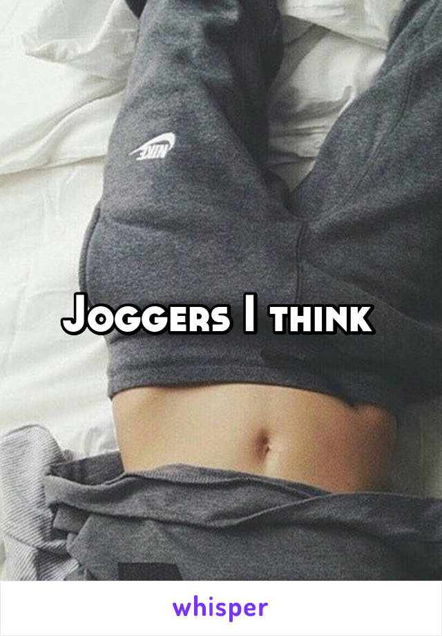 Joggers I think 