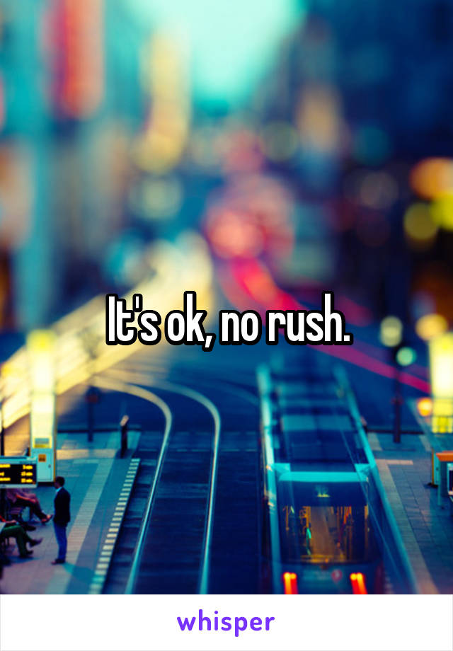 It's ok, no rush.