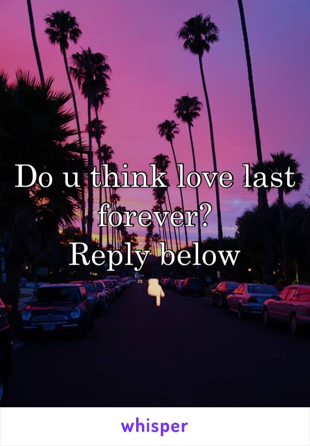 Do u think love last forever? 
Reply below
👇🏼
