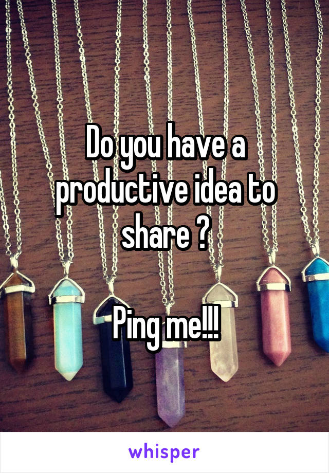 Do you have a productive idea to share ?

Ping me!!!
