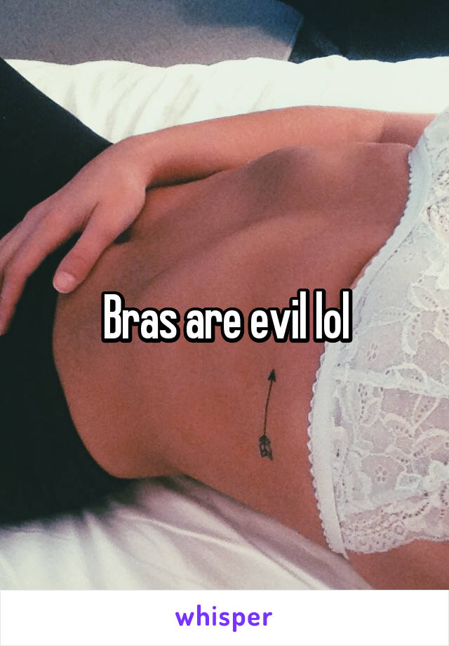 Bras are evil lol