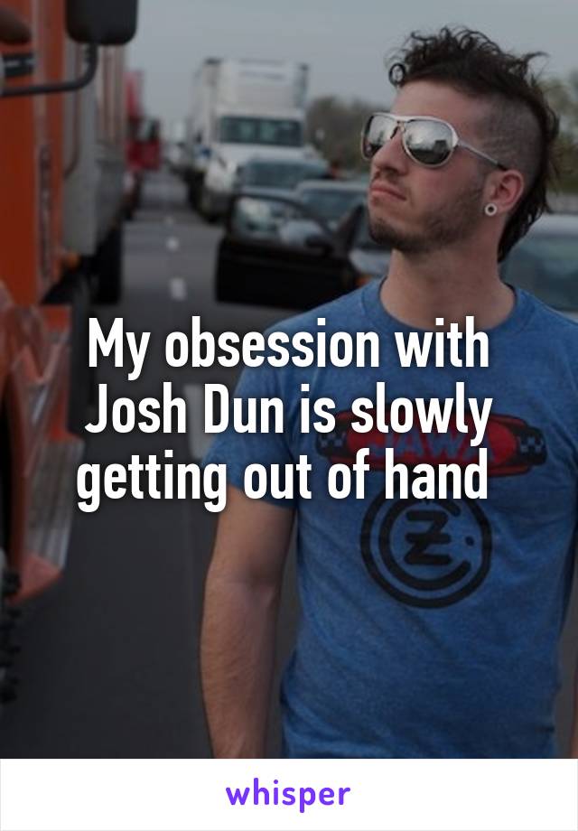 My obsession with Josh Dun is slowly getting out of hand 