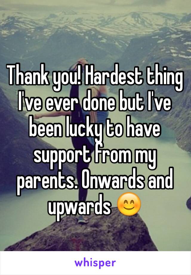Thank you! Hardest thing I've ever done but I've been lucky to have support from my parents. Onwards and upwards 😊