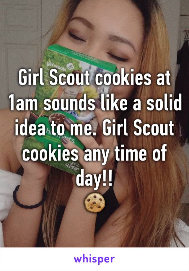 Girl Scout cookies at 1am sounds like a solid idea to me. Girl Scout cookies any time of day!! 
🍪