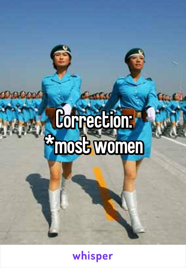 Correction:
*most women