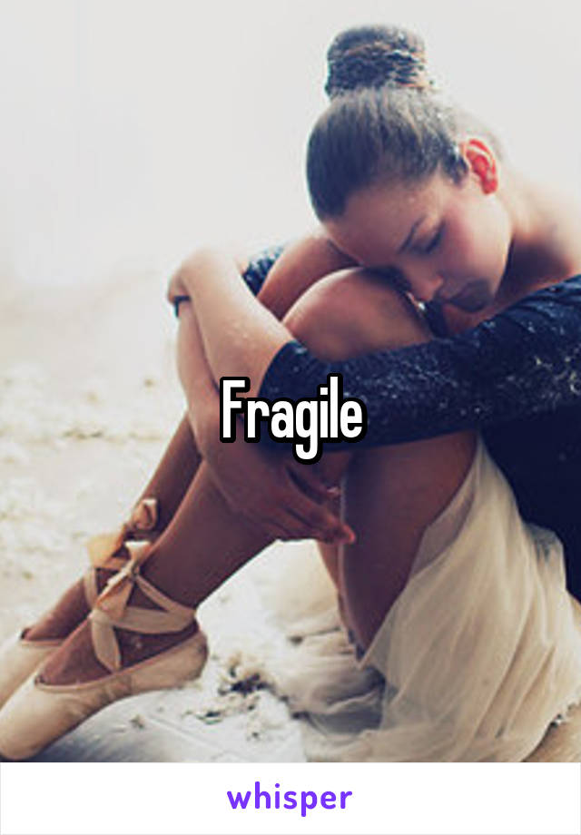 Fragile