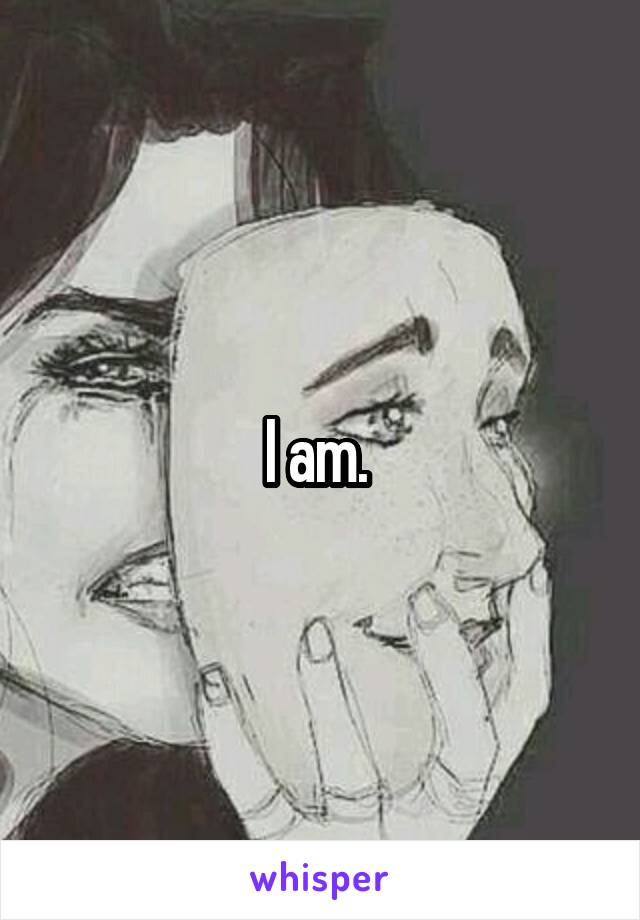 I am. 
