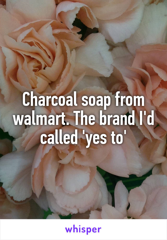 Charcoal soap from walmart. The brand I'd called 'yes to'