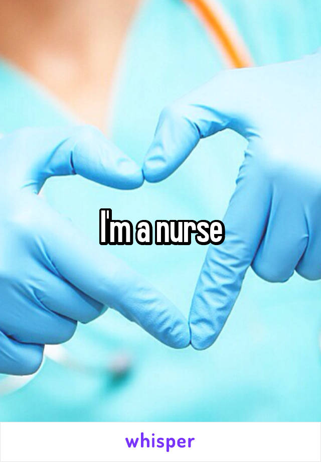 I'm a nurse