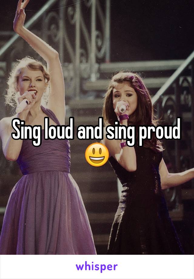 Sing loud and sing proud 😃 