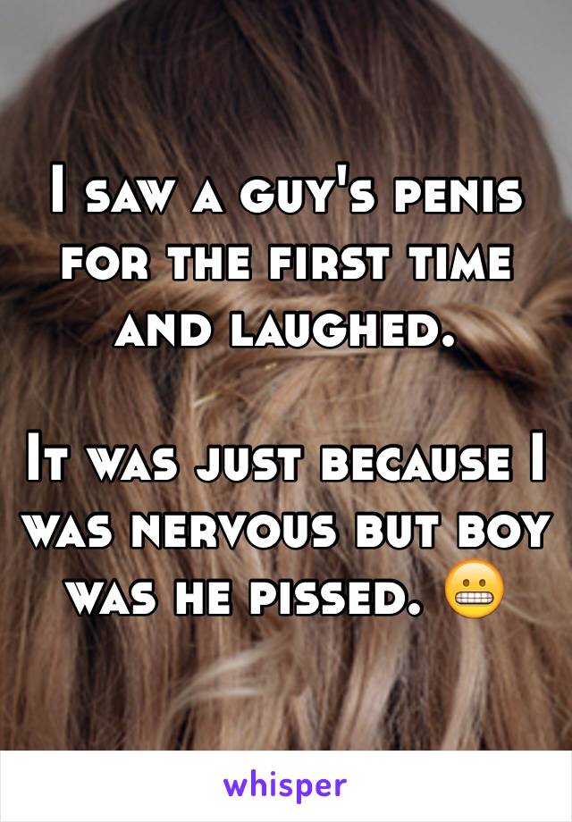 I saw a guy's penis for the first time and laughed. 

It was just because I was nervous but boy was he pissed. 😬