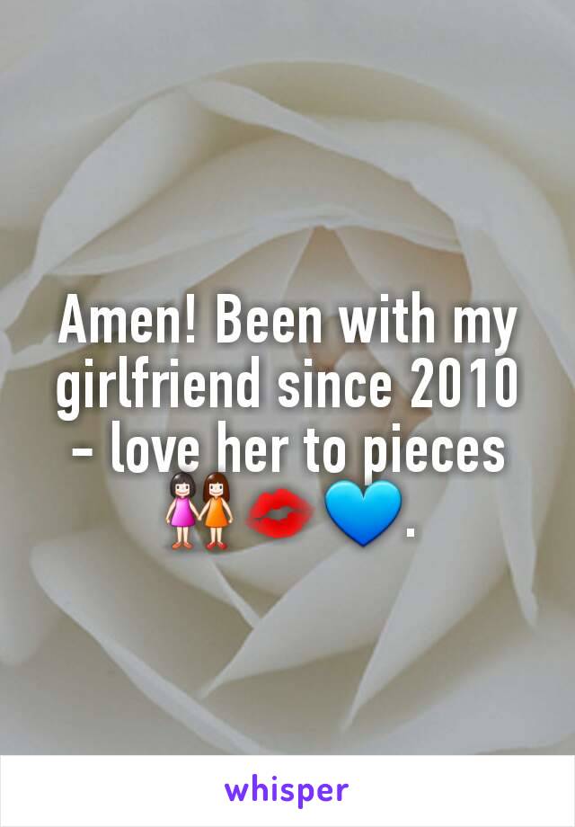 Amen! Been with my girlfriend since 2010 - love her to pieces 👭💋💙.