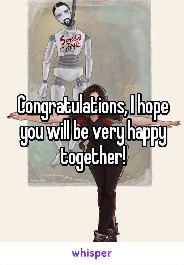 Congratulations, I hope you will be very happy together!