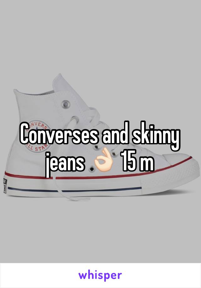 Converses and skinny jeans 👌🏻 15 m 