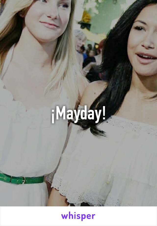 ¡Mayday!