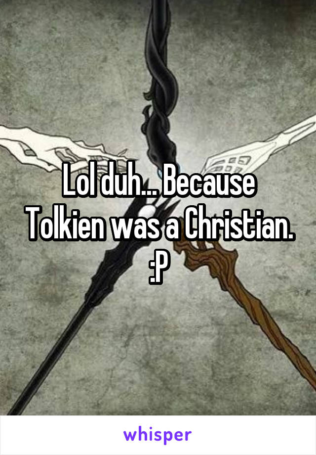 Lol duh... Because Tolkien was a Christian. :P